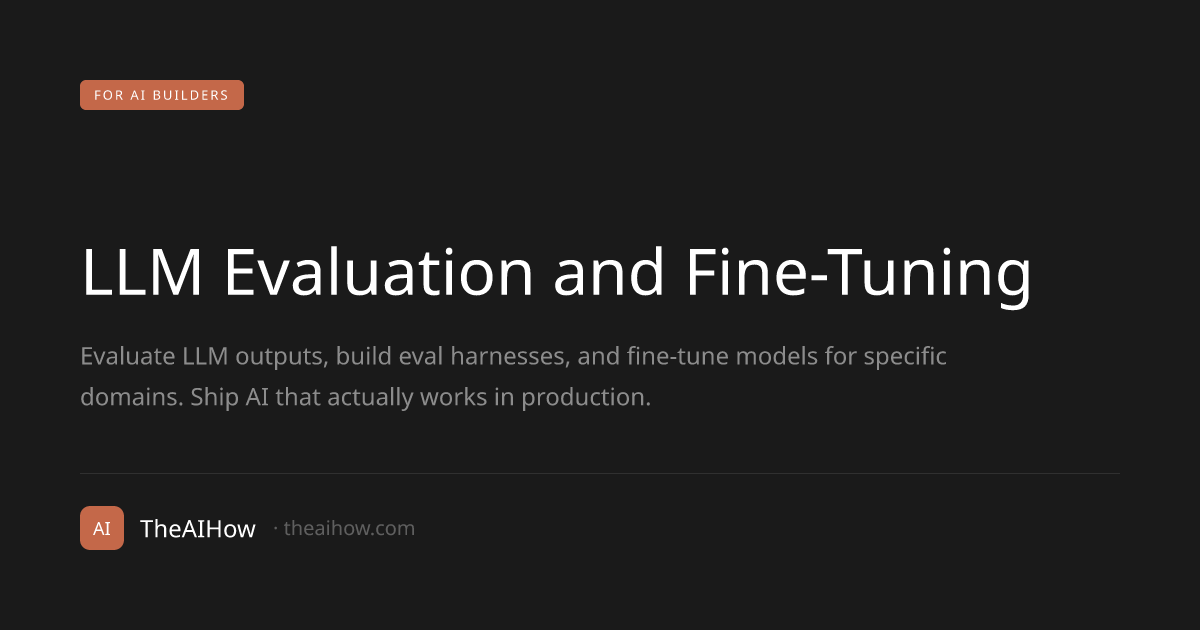 LLM Evaluation and Fine-Tuning for AI Builders | TheAIHow